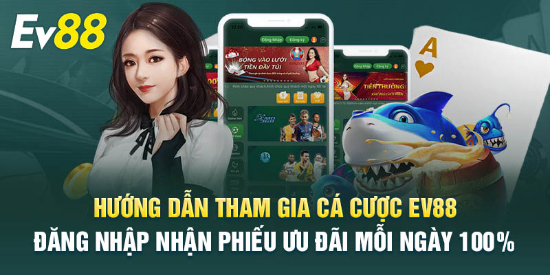 Hướng dẫn tham gia cá cược tại nhà cái Ev88